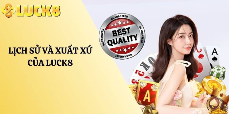 Lịch sử và xuất xứ của LUCK8